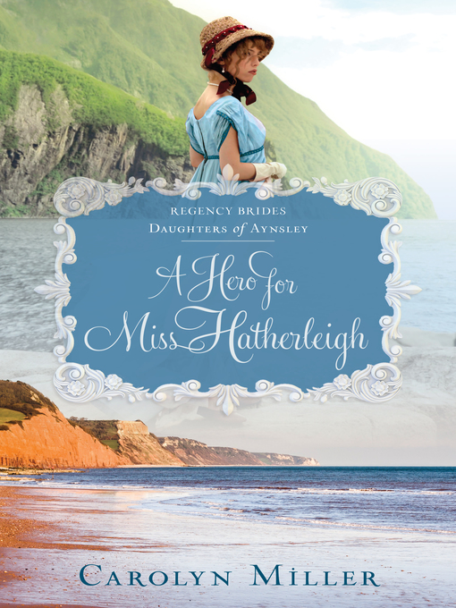Title details for A Hero for Miss Hatherleigh by Carolyn Miller - Available